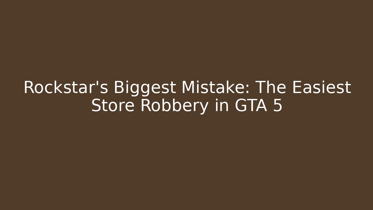 Rockstar's Biggest Mistake: The Easiest Store Robbery in GTA 5