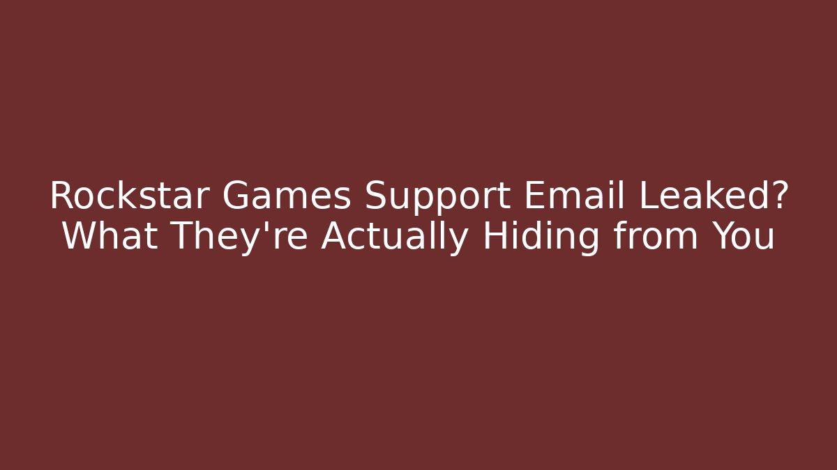 Rockstar Games Support Email Leaked? What They're Actually Hiding from You