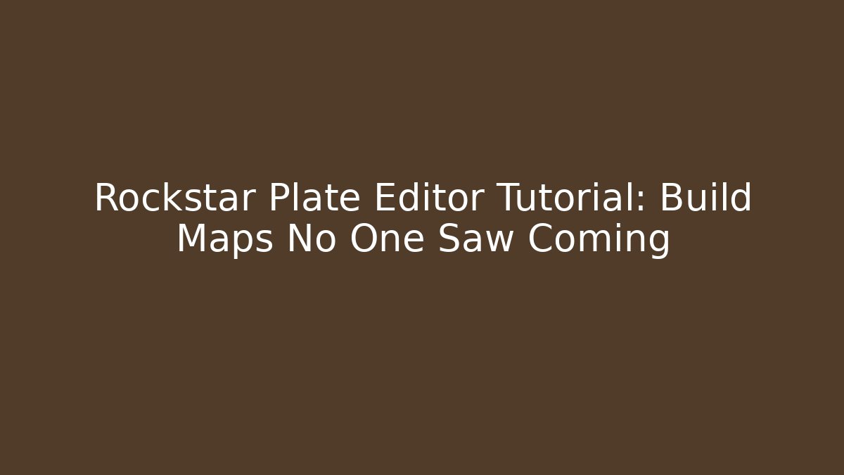 Rockstar Plate Editor Tutorial: Build Maps No One Saw Coming