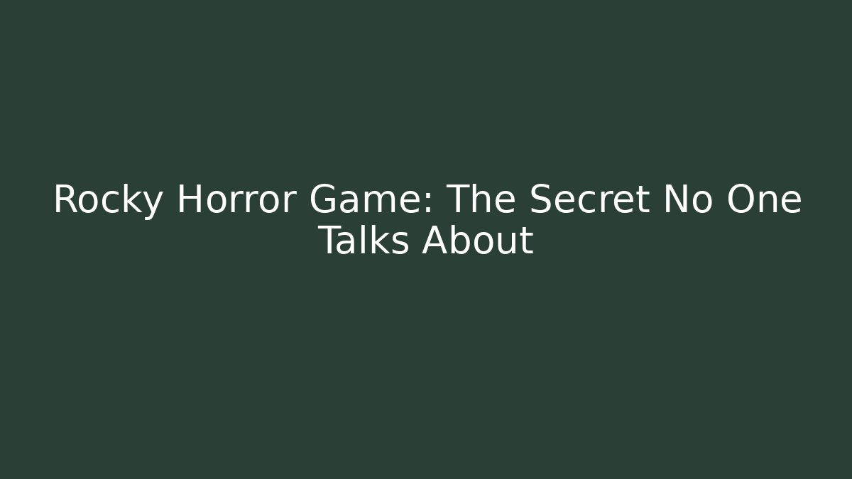 Rocky Horror Game: The Secret No One Talks About