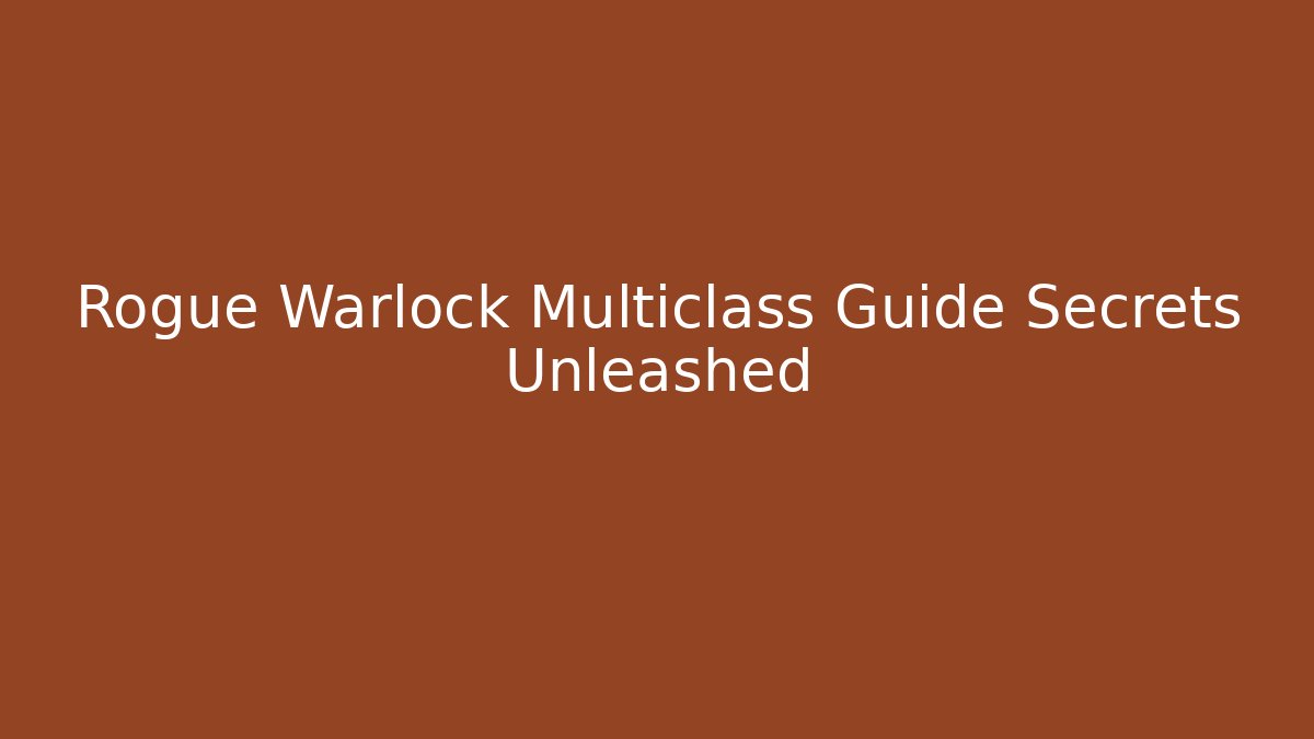 Rogue Warlock Multiclass Guide Secrets Unleashed