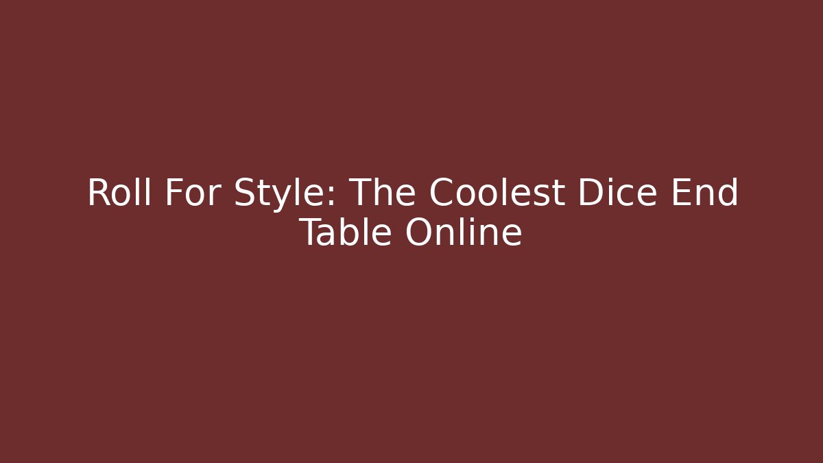 Roll For Style: The Coolest Dice End Table Online