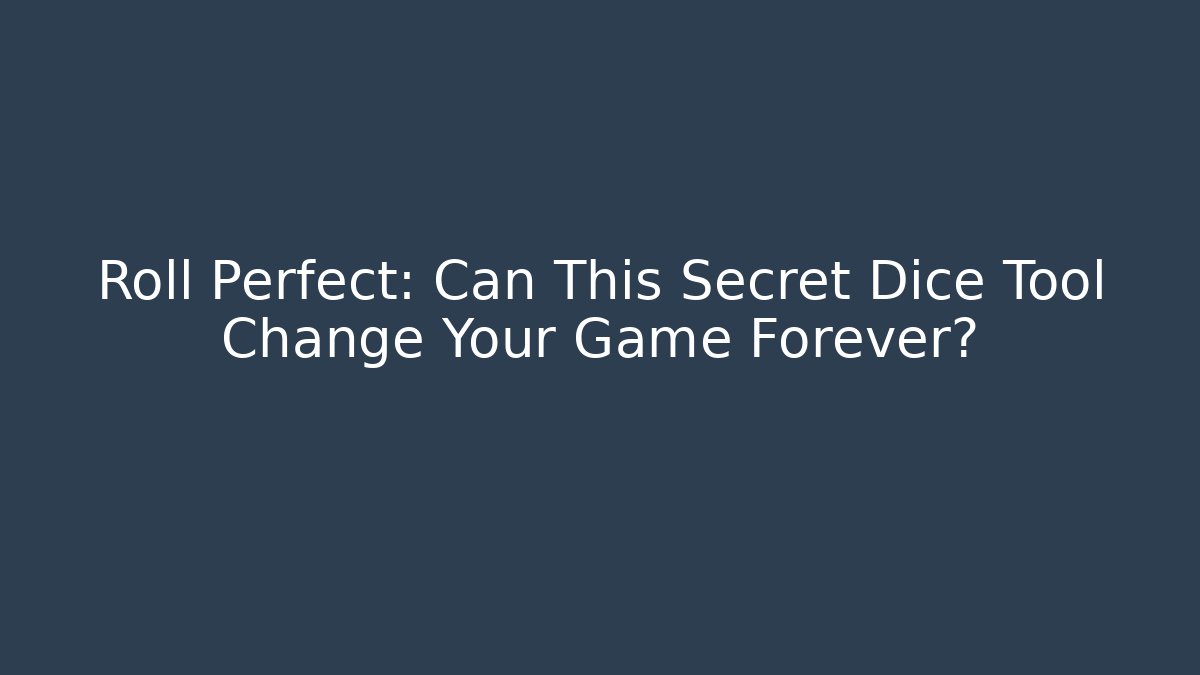 Roll Perfect: Can This Secret Dice Tool Change Your Game Forever?