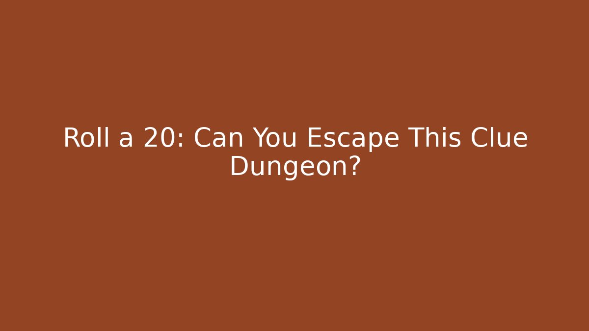 Roll a 20: Can You Escape This Clue Dungeon?