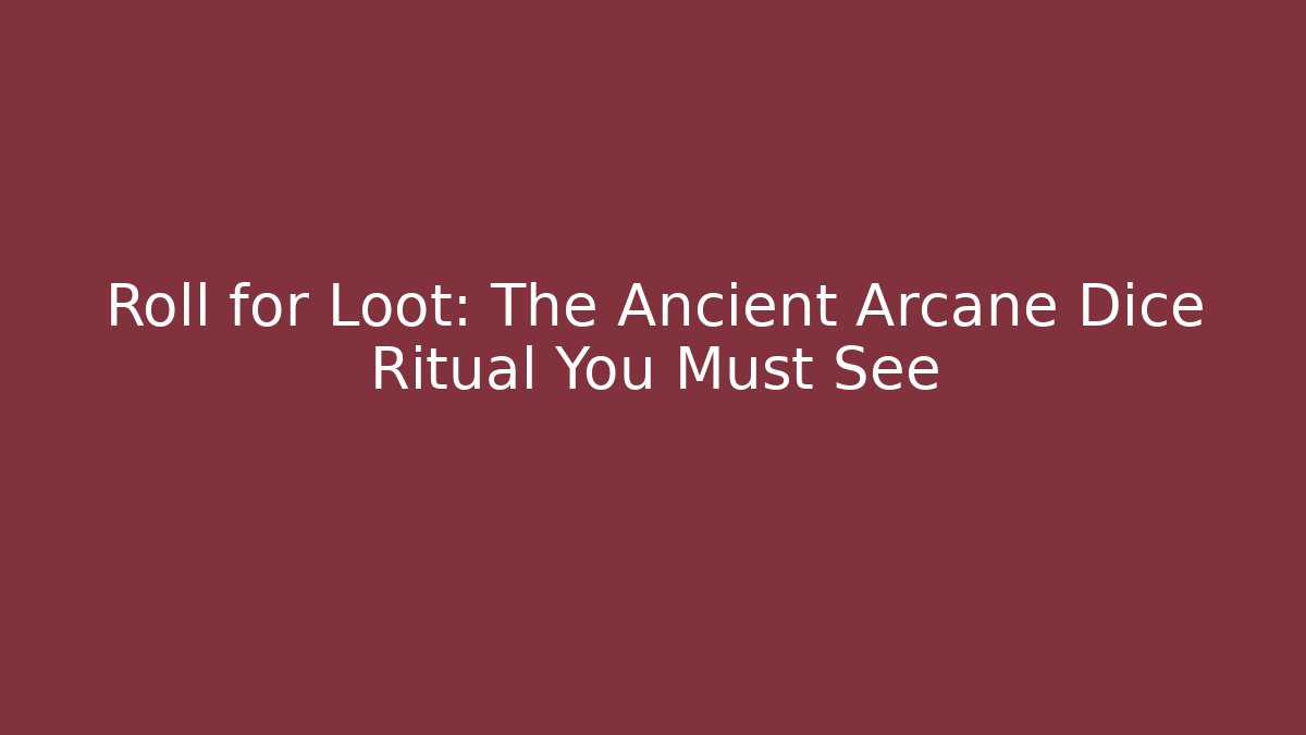 Roll for Loot: The Ancient Arcane Dice Ritual You Must See