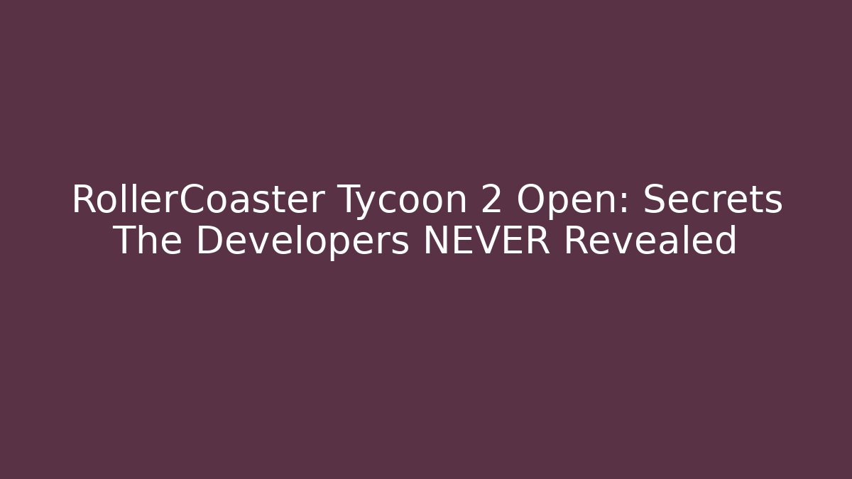 RollerCoaster Tycoon 2 Open: Secrets The Developers NEVER Revealed