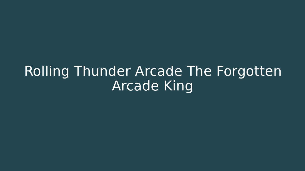 Rolling Thunder Arcade The Forgotten Arcade King