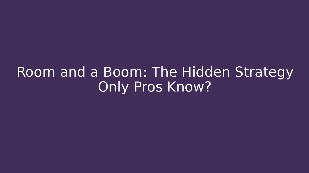Room and a Boom: The Hidden Strategy Only Pros Know? - The Family Holidays