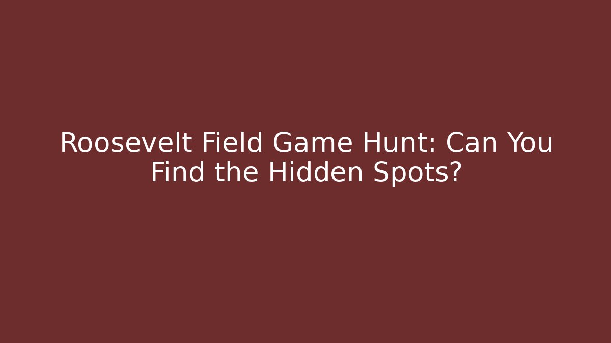 Roosevelt Field Game Hunt: Can You Find the Hidden Spots? - The Family Holidays