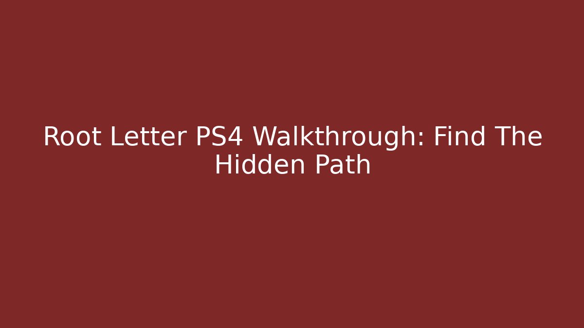 Root Letter PS4 Walkthrough: Find The Hidden Path
