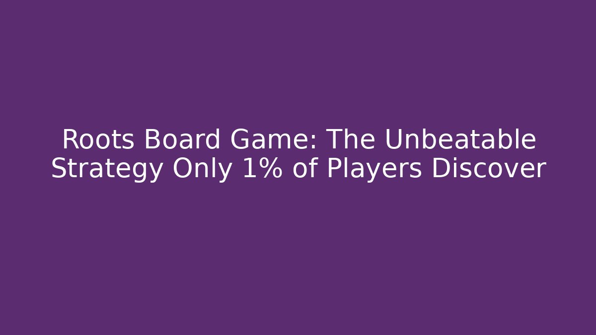Roots Board Game: The Unbeatable Strategy Only 1% of Players Discover