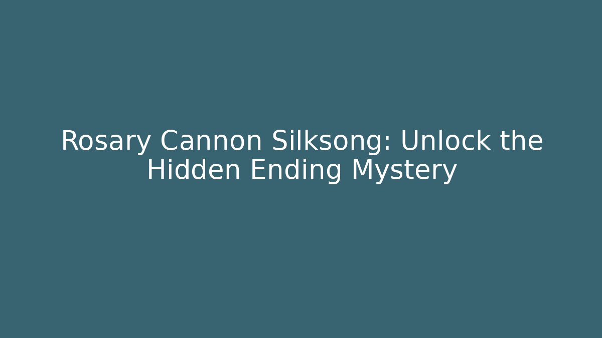 Rosary Cannon Silksong: Unlock the Hidden Ending Mystery