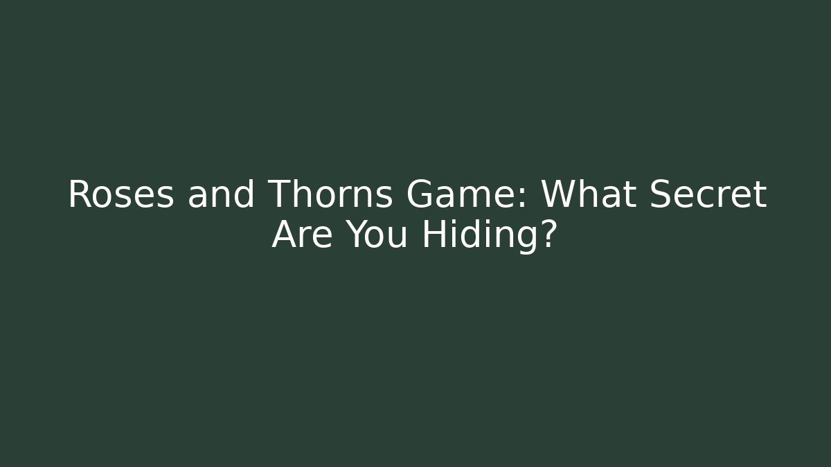 Roses and Thorns Game: What Secret Are You Hiding?
