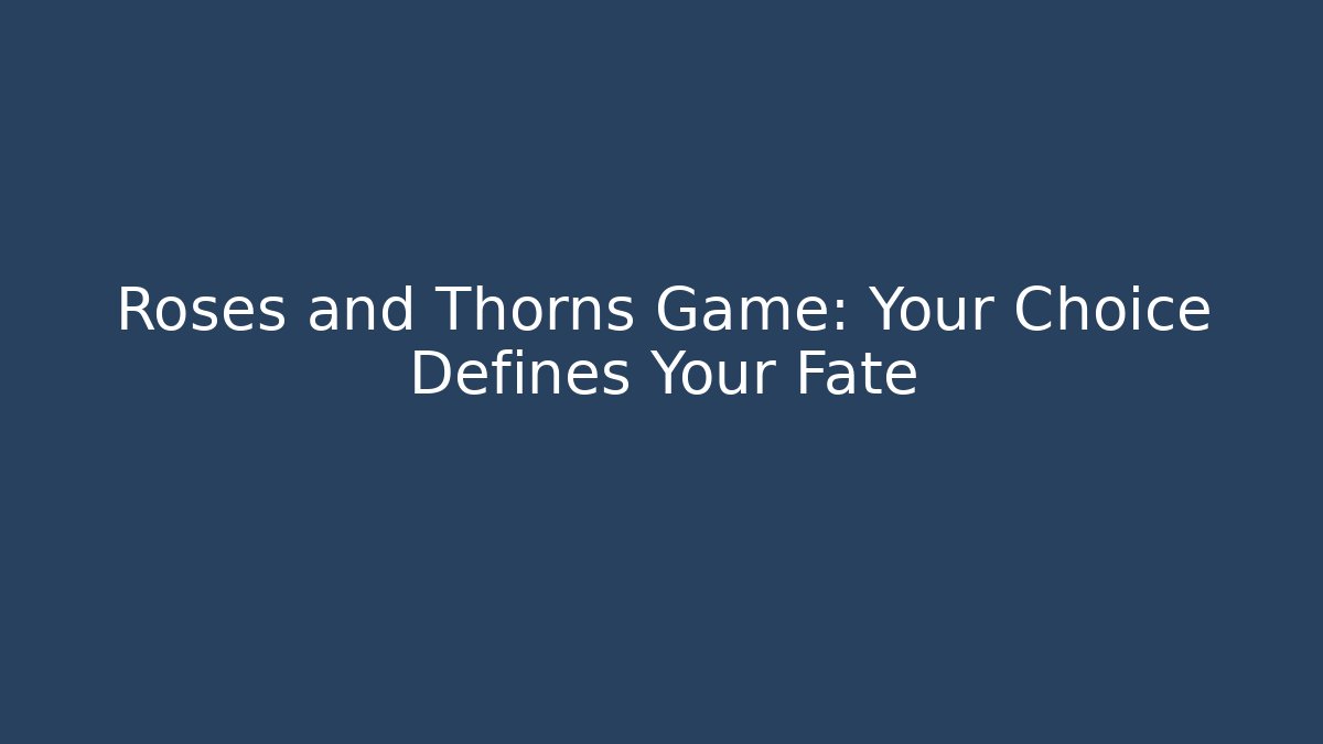 Roses and Thorns Game: Your Choice Defines Your Fate