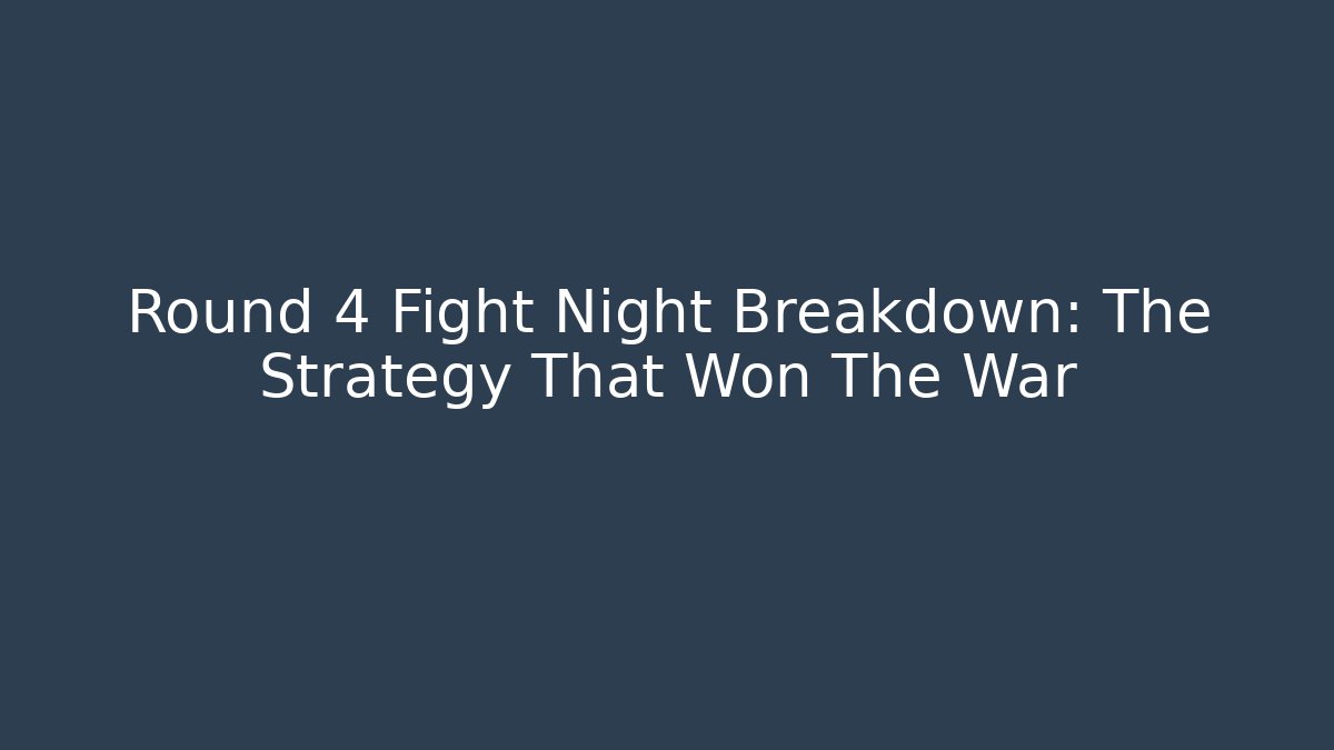 Round 4 Fight Night Breakdown: The Strategy That Won The War - The Family Holidays