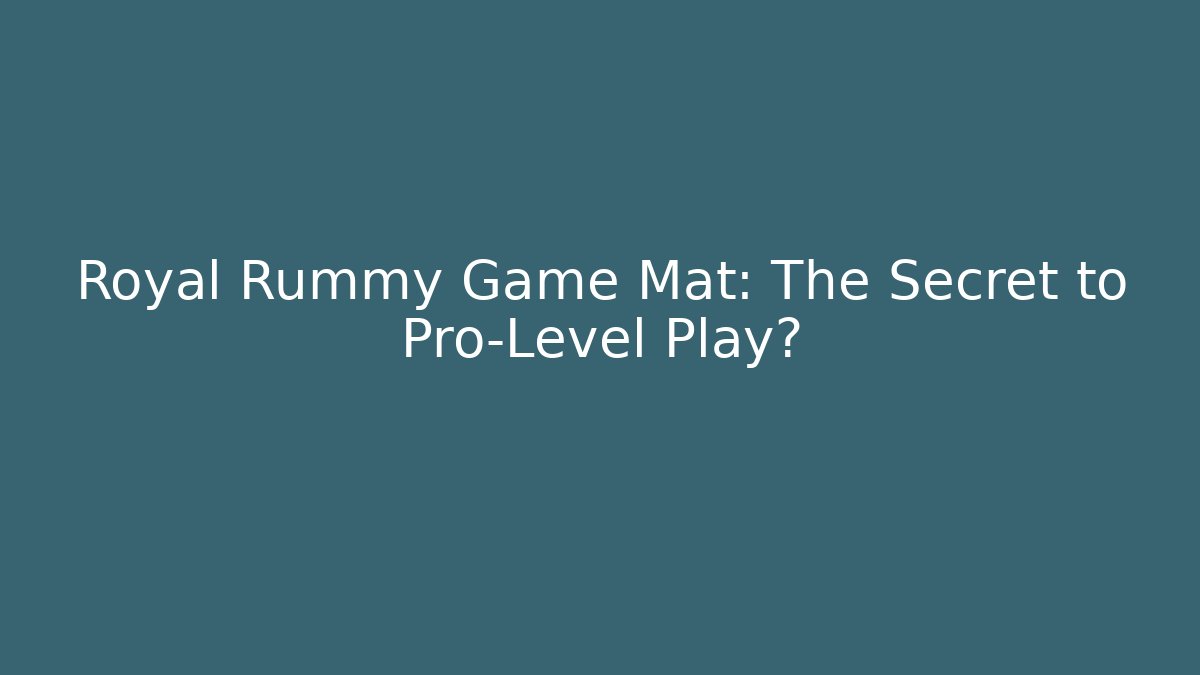 Royal Rummy Game Mat: The Secret to Pro-Level Play?