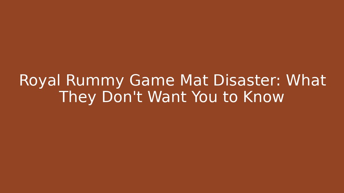 Royal Rummy Game Mat Disaster: What They Don't Want You to Know