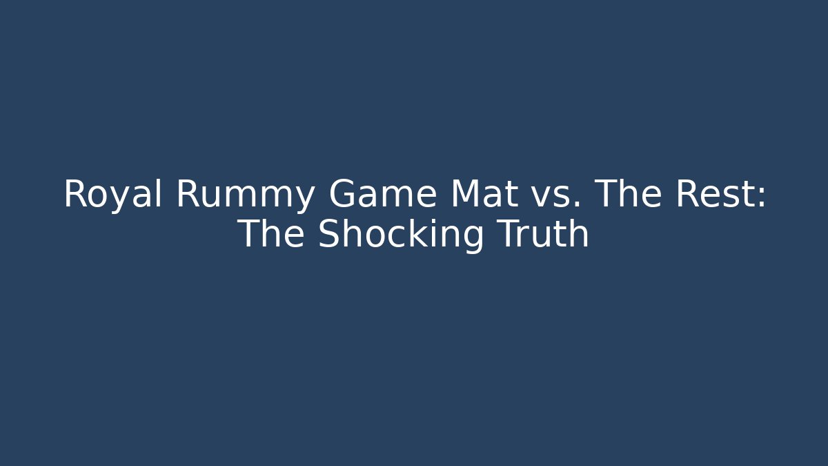 Royal Rummy Game Mat vs. The Rest: The Shocking Truth