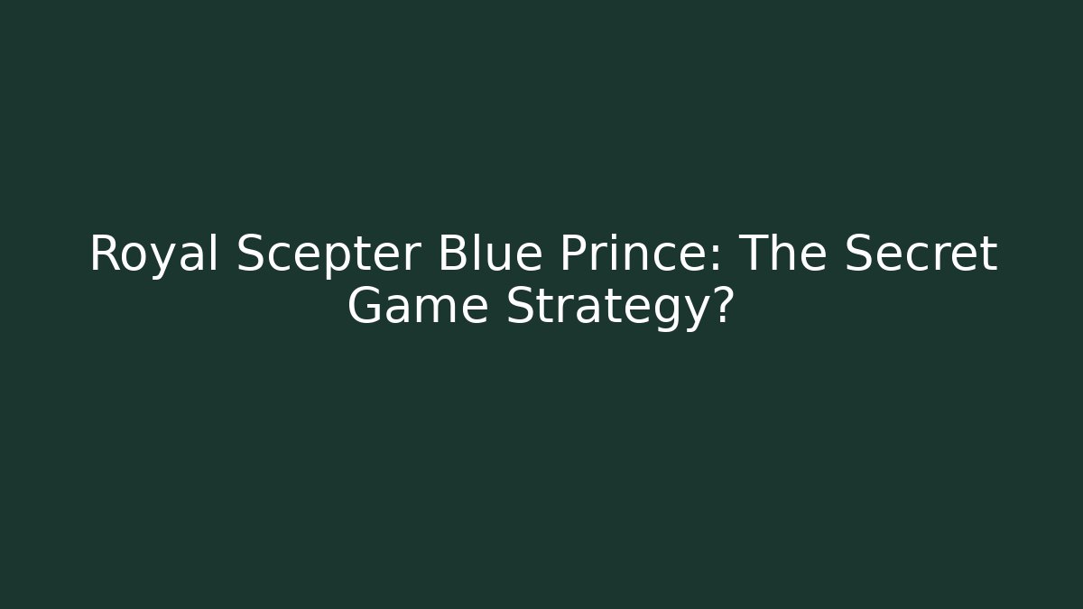 Royal Scepter Blue Prince: The Secret Game Strategy?