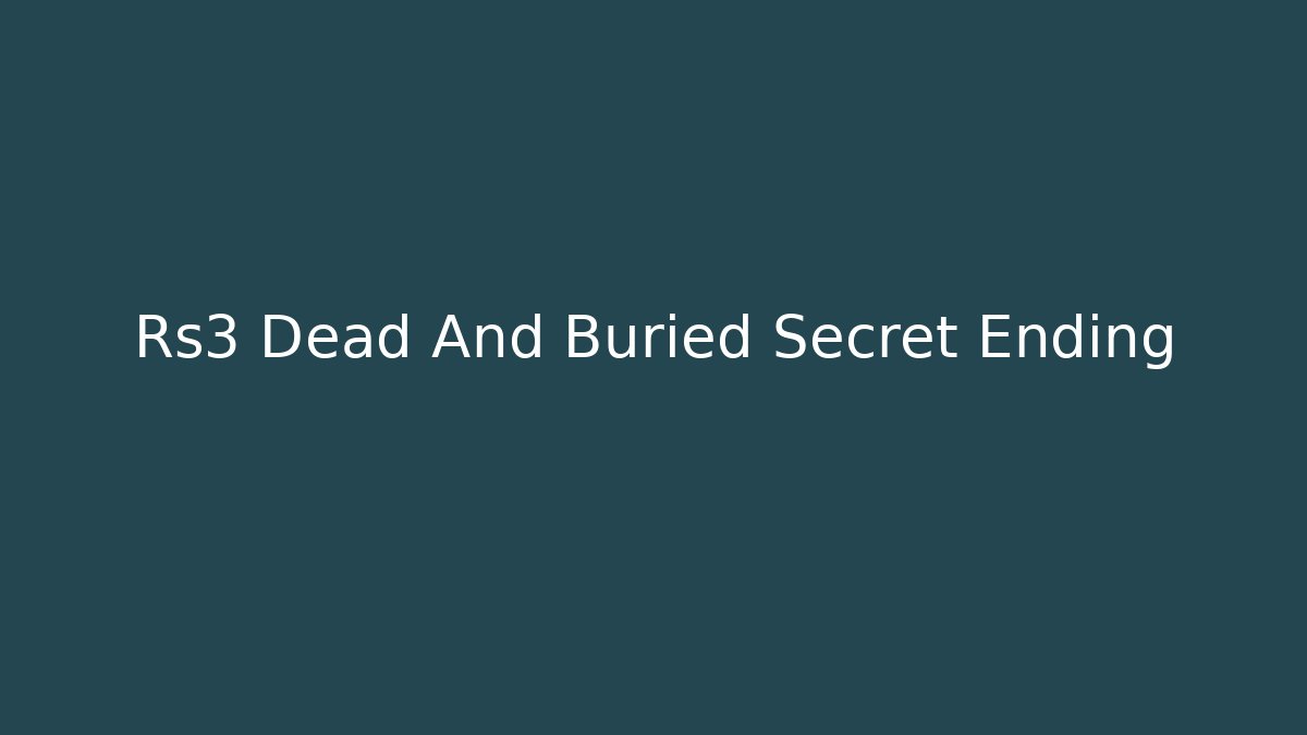 Rs3 Dead And Buried Secret Ending