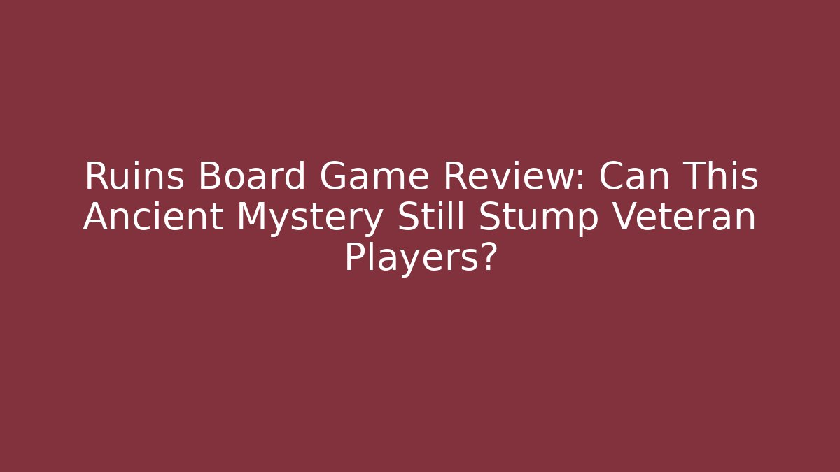 Ruins Board Game Review: Can This Ancient Mystery Still Stump Veteran Players?