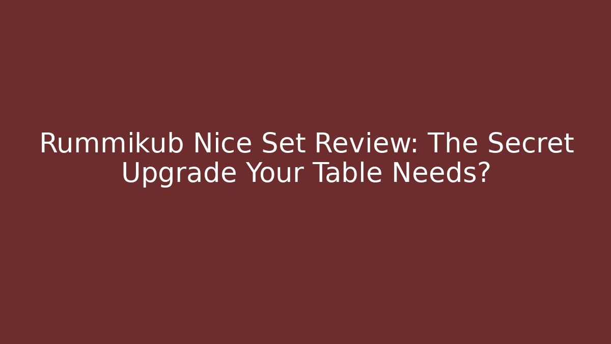 Rummikub Nice Set Review: The Secret Upgrade Your Table Needs?