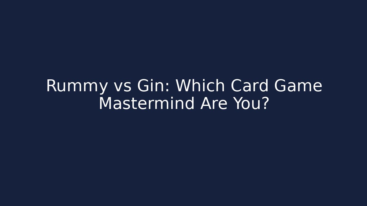 Rummy vs Gin: Which Card Game Mastermind Are You?