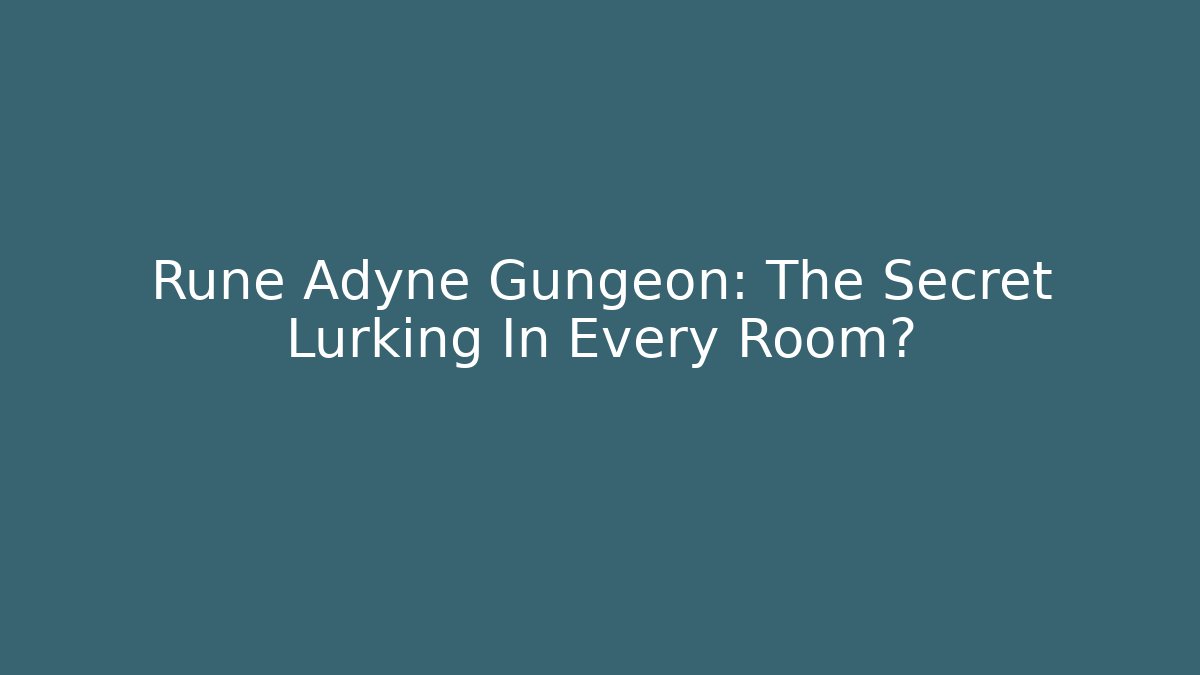 Rune Adyne Gungeon: The Secret Lurking In Every Room?