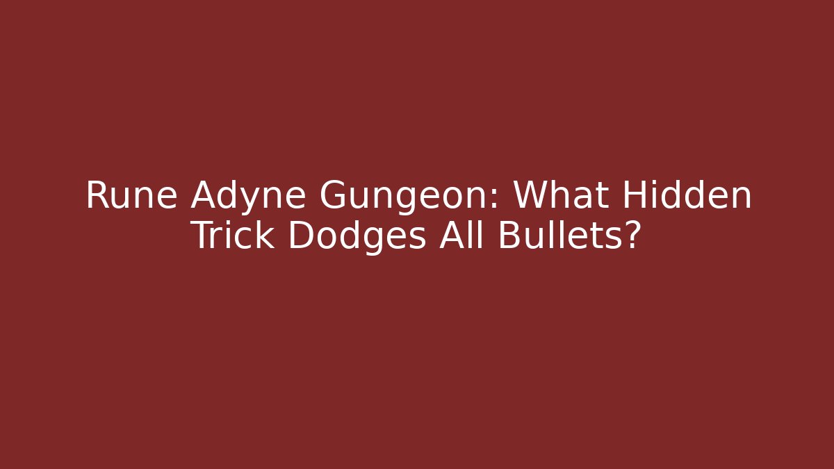 Rune Adyne Gungeon: What Hidden Trick Dodges All Bullets?