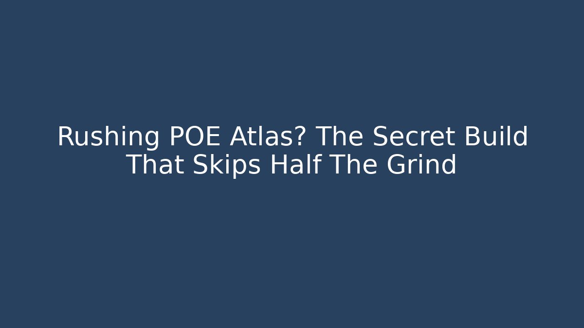 Rushing POE Atlas? The Secret Build That Skips Half The Grind