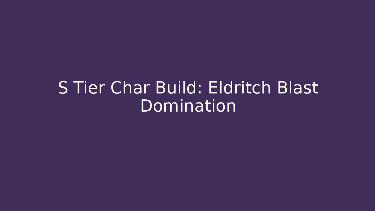 S Tier Char Build: Eldritch Blast Domination