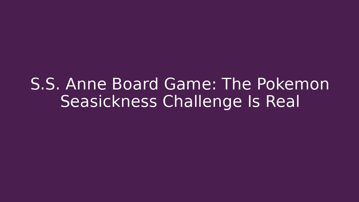 S.S. Anne Board Game: The Pokémon Seasickness Challenge Is Real