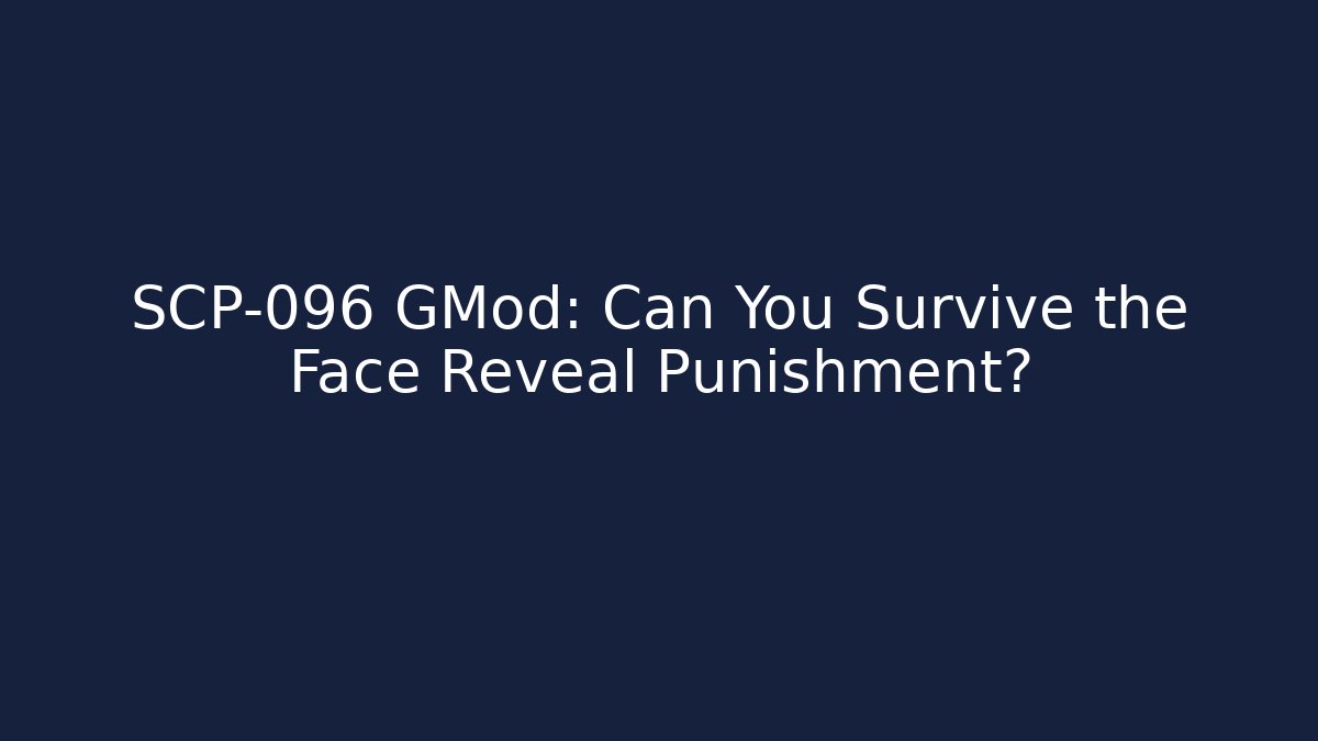 SCP-096 GMod: Can You Survive the Face Reveal Punishment?
