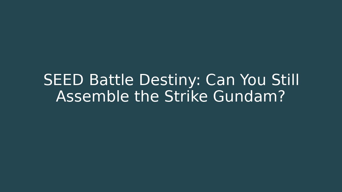 SEED Battle Destiny: Can You Still Assemble the Strike Gundam?
