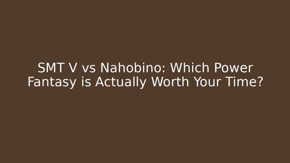 SMT V vs Nahobino: Which Power Fantasy is Actually Worth Your Time?