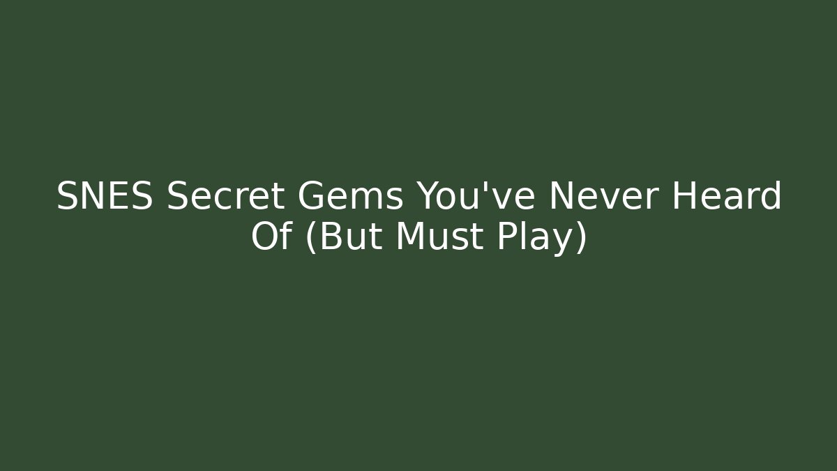 SNES Secret Gems You’ve Never Heard Of (But Must Play)