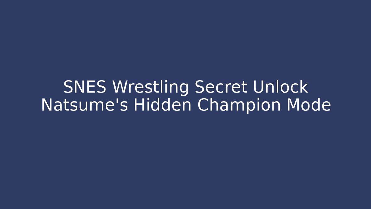 SNES Wrestling Secret Unlock Natsume's Hidden Champion Mode