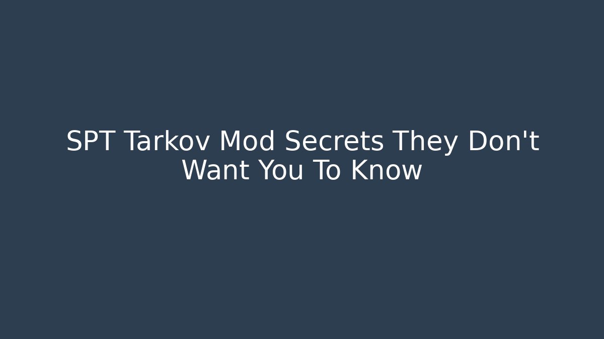 SPT Tarkov Mod Secrets They Don't Want You To Know