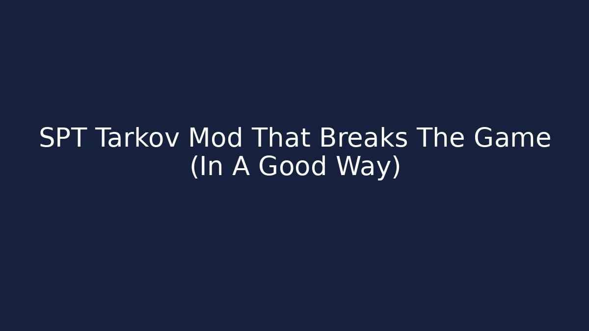 SPT Tarkov Mod That Breaks The Game (In A Good Way)