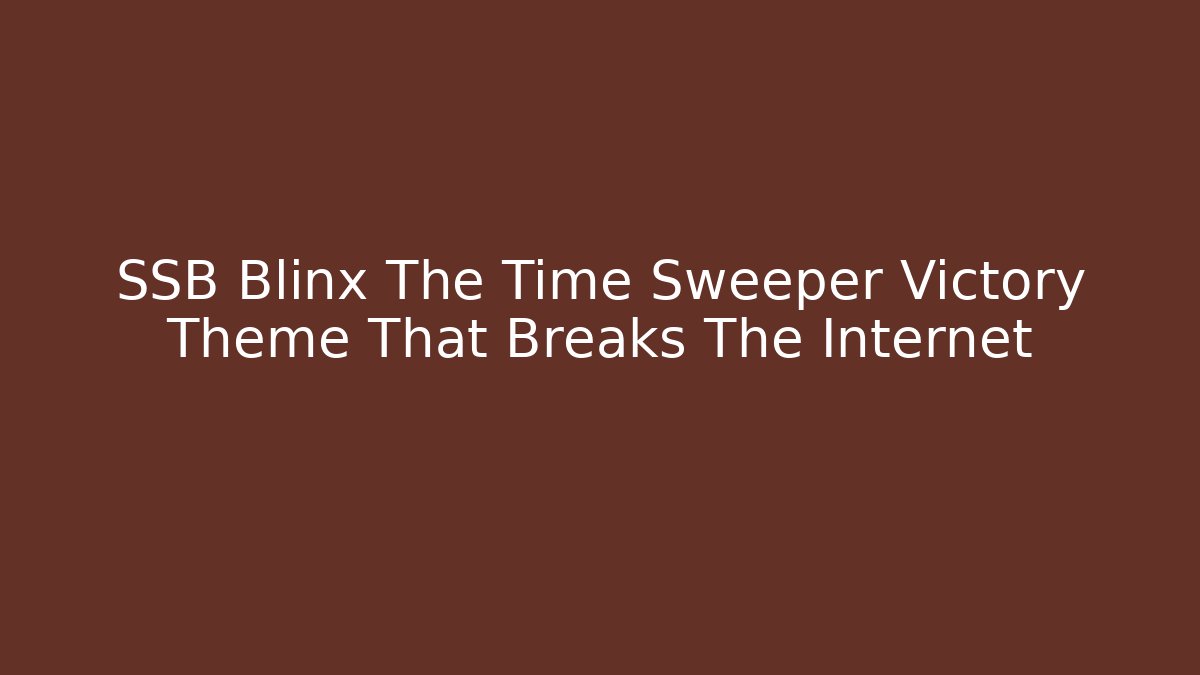 SSB Blinx The Time Sweeper Victory Theme That Breaks The Internet