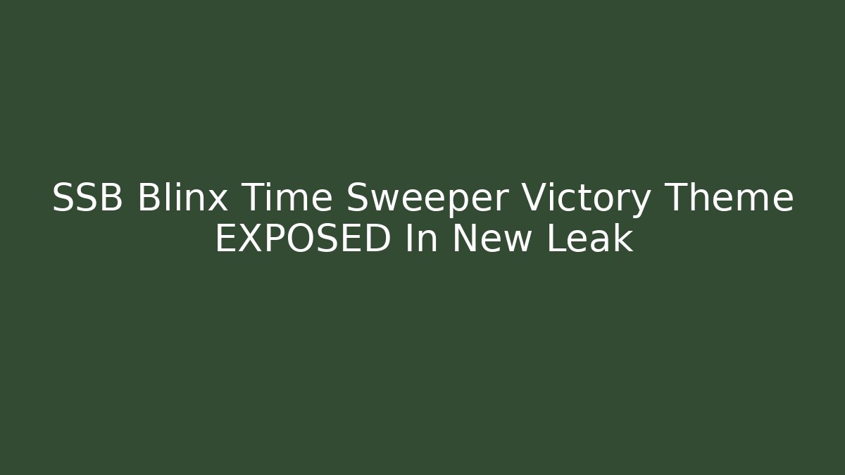SSB Blinx Time Sweeper Victory Theme EXPOSED In New Leak - The Family Holidays