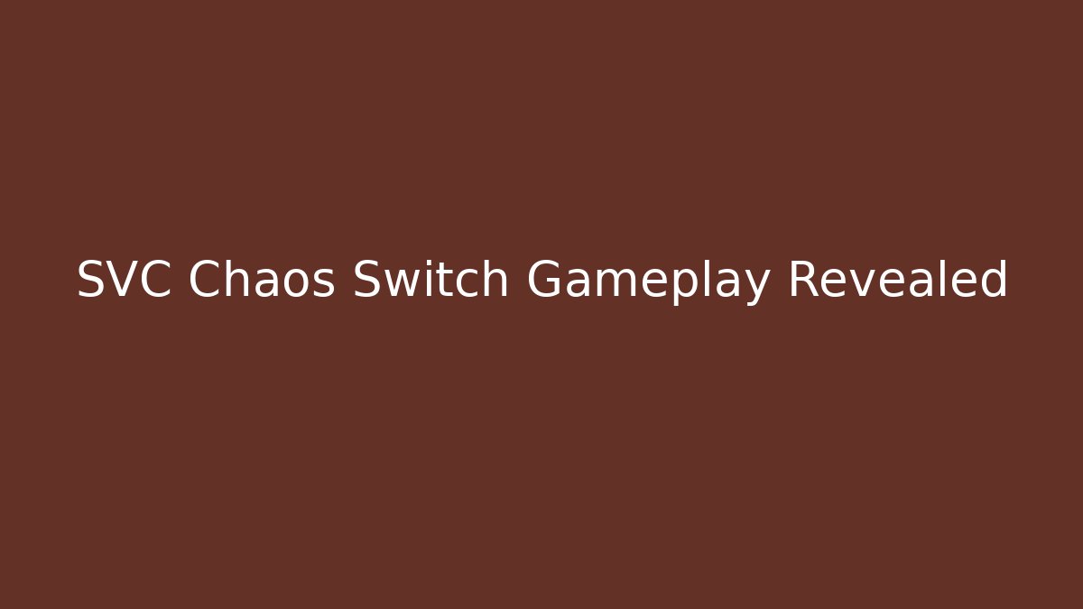 SVC Chaos Switch Gameplay Revealed - The Family Holidays