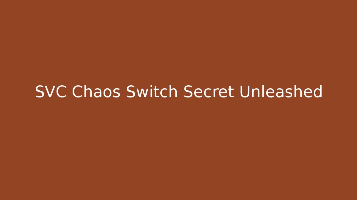 SVC Chaos Switch Secret Unleashed