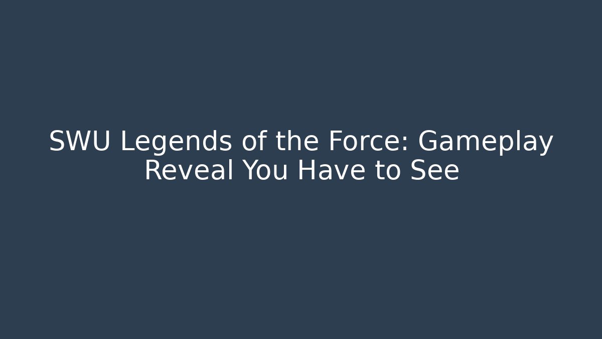 SWU Legends of the Force: Gameplay Reveal You Have to See