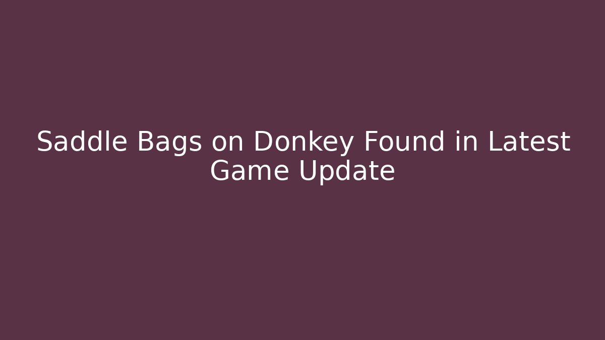 Saddle Bags on Donkey Found in Latest Game Update