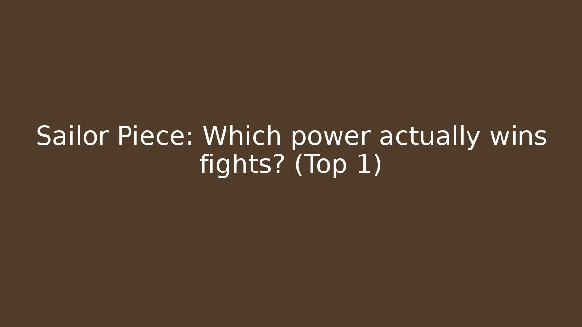 Sailor Piece: Which power actually wins fights? (Top 1)