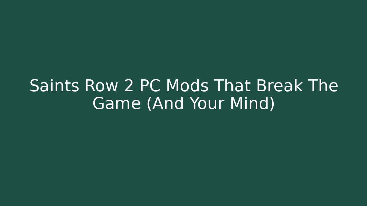 Saints Row 2 PC Mods That Break The Game (And Your Mind)