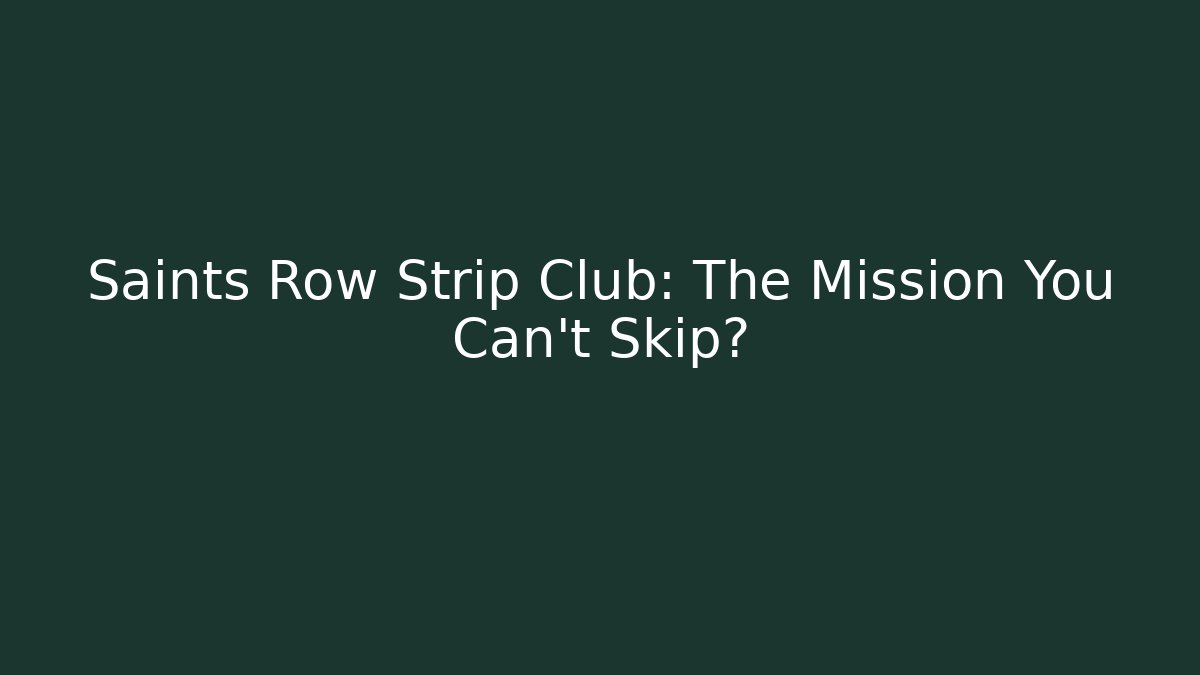 Saints Row Strip Club: The Mission You Can't Skip?