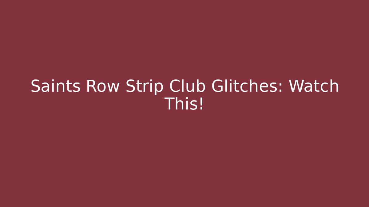 Saints Row Strip Club Glitches: Watch This!