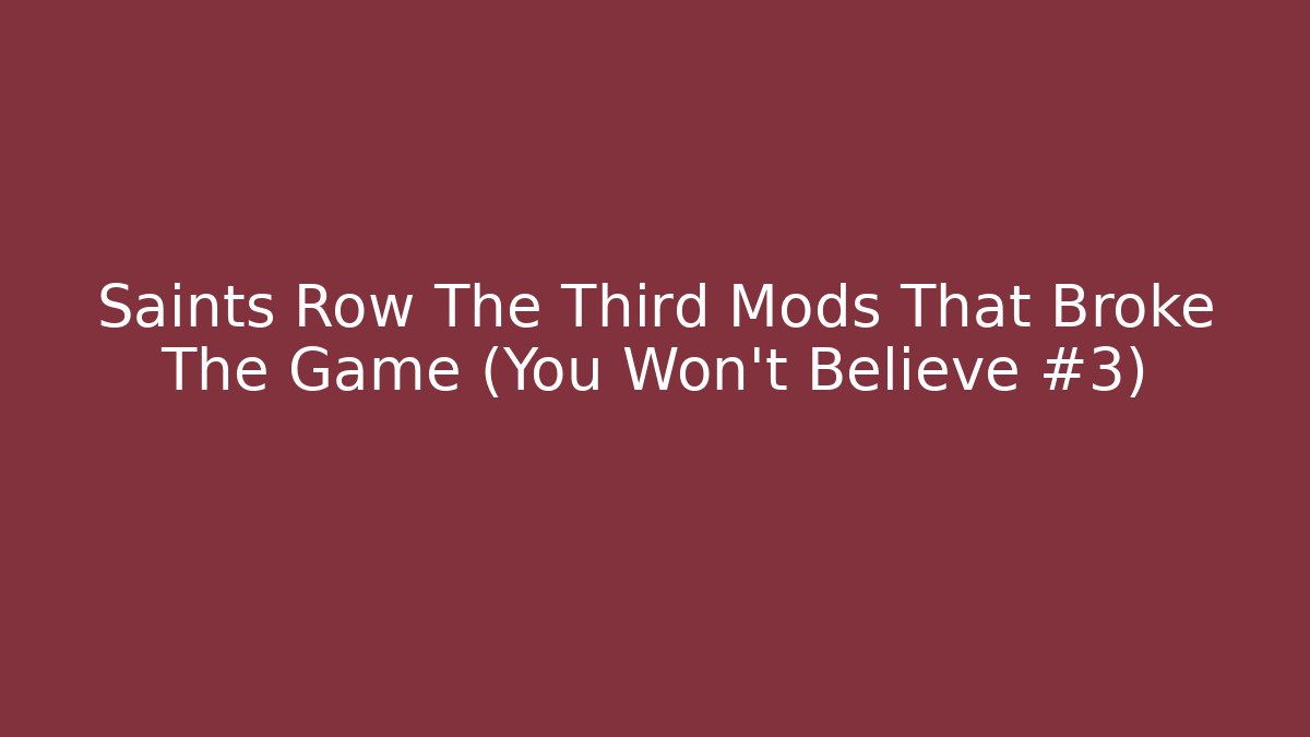 Saints Row The Third Mods That Broke The Game (You Won't Believe #3)